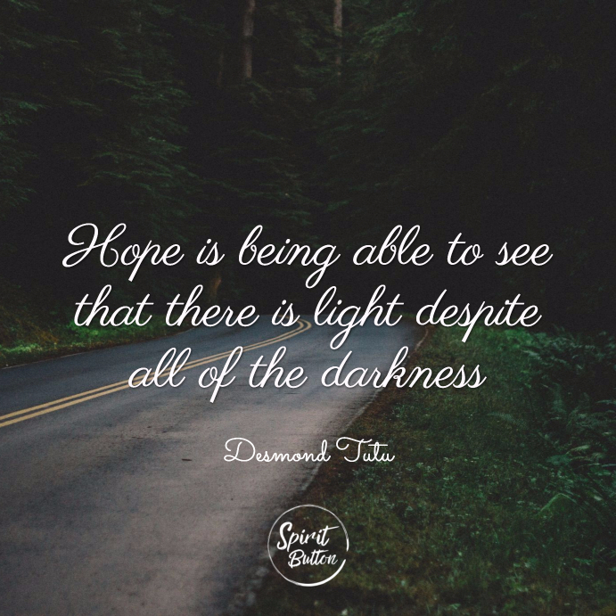Hope-is-being-able-to-see-that-there-is-light-despite-all-of-the-darkness.-Desmond-Tutu.jpg